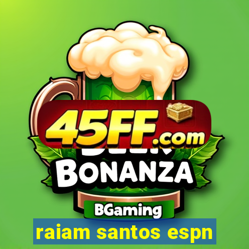 raiam santos espn